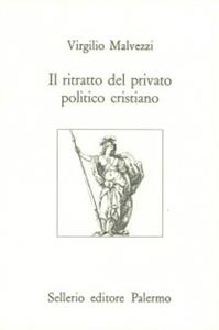 Libro Il ritratto del privato politico cristiano Virgilio Malvezzi