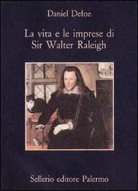 La vita e le imprese di sir Walter Raleigh - Daniel Defoe - copertina