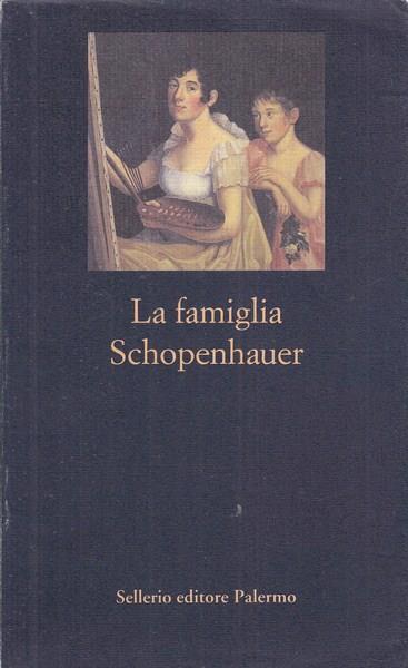 La famiglia Schopenhauer. Carteggio tra Adele, Arthur, Heinrich, Floris e Johanna Schopenhauer - copertina