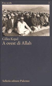 A ovest di Allah - Gilles Kepel - copertina