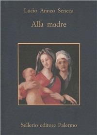 Alla madre - Lucio Anneo Seneca - copertina