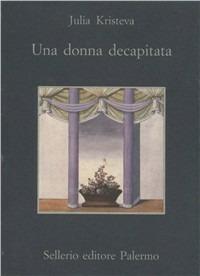 Una donna decapitata - Julia Kristeva - copertina