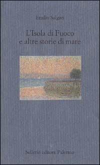 L' isola di fuoco e altre storie di mare - Emilio Salgari - copertina