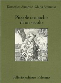 Piccole cronache di un secolo - Domenico Amoroso,Maria Attanasio - copertina