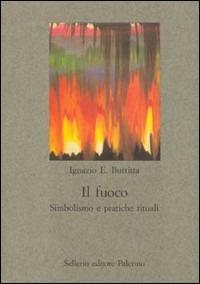 Il fuoco. Simbolismo e pratiche rituali - Ignazio Buttitta - copertina