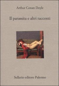 Il parassita a e altri racconti - Arthur Conan Doyle - copertina