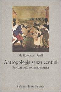 Antropologia senza confini. Percorsi nella contemporaneità - Matilde Callari Galli - copertina