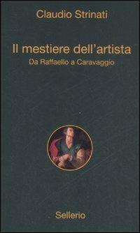 Il mestiere dell'artista. Da Raffaello a Caravaggio - Claudio Strinati - copertina