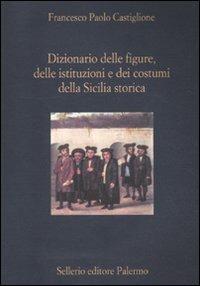 Dizionario delle figure, delle istituzioni e dei costumi della Sicilia storica - Francesco Paolo Castiglione - copertina