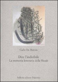 Dire l'indicibile. La memoria letteraria della Shoah - Carlo De Matteis - copertina