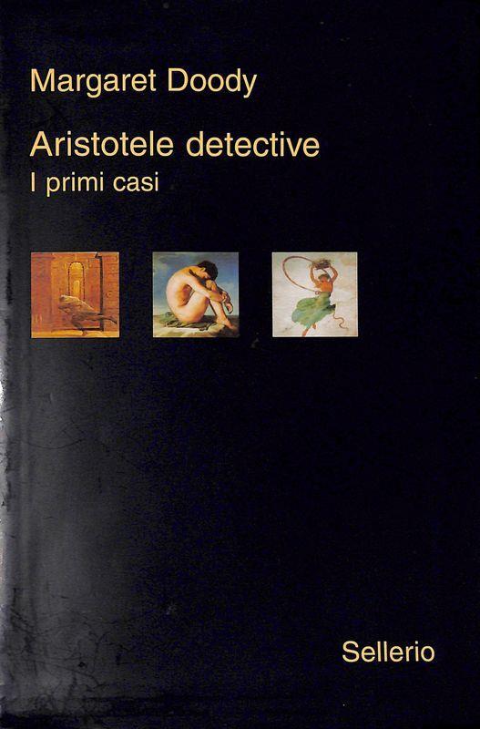 Aristotele detective. I primi casi: Aristotele detective-Aristotele e il giavellotto fatale-Aristotele e la giustizia poetica
