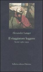 Il viaggiatore leggero. Scritti (1961-1995)