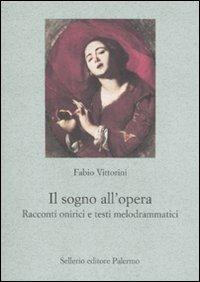 Il sogno all'opera. Racconti onirici e testi melodrammatici - Fabio Vittorini - copertina