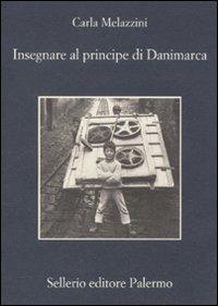 Insegnare al principe di Danimarca - Carla Melazzini - copertina