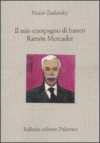Il mio compagno di banco Ramón Mercader - Victor Zaslavsky - copertina