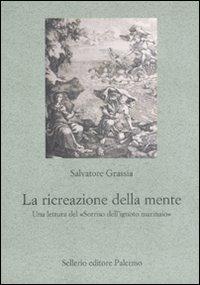 La ricreazione della mente. Una lettura del «Sorriso dell'ignoto marinaio» - Salvatore Grassia - copertina