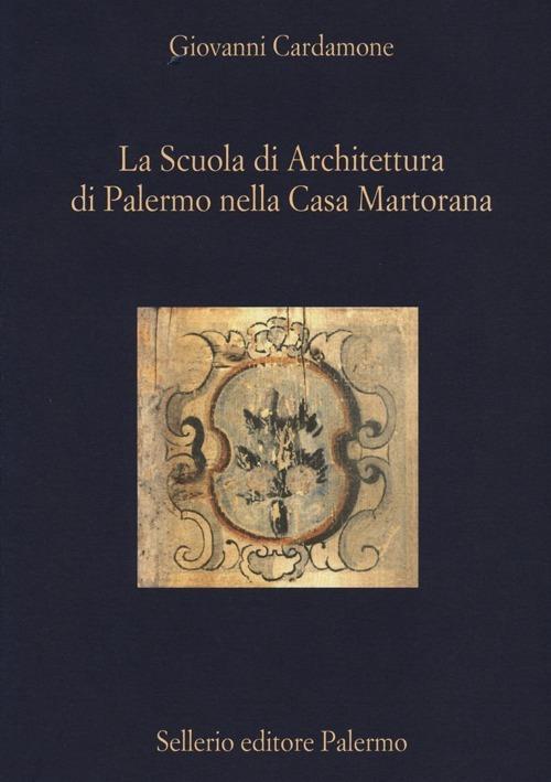 La scuola di architettura di Palermo nella Casa Martorana - Giovanni Cardamone - copertina