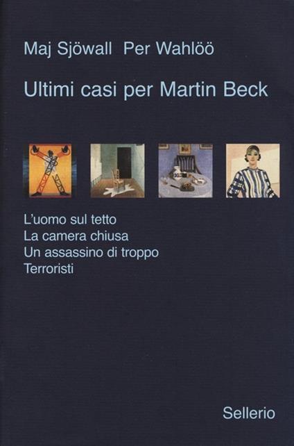 Ultimi casi per Martin Beck: L'uomo sul tetto-La camera chiusa-Un assassino di troppo-Terroristi - Maj Sjöwall,Per Wahlöö - copertina