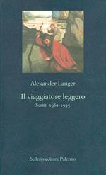 Il viaggiatore leggero. Scritti (1961-1995)