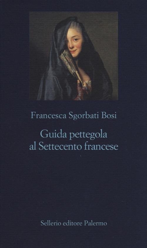 Guida pettegola al Settecento francese - Francesca Sgorbati Bosi - copertina