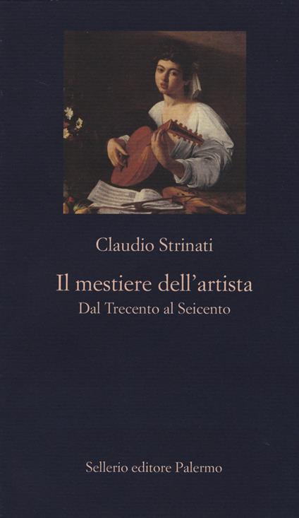Il mestiere dell'artista. Dal Trecento al Seicento - Claudio Strinati - copertina