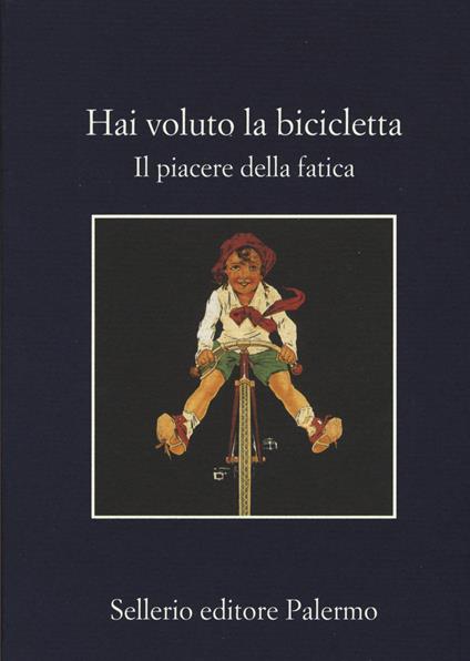 Hai voluto la bicicletta. Il piacere della fatica - copertina