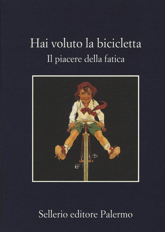 Hai voluto la bicicletta. Il piacere della fatica - copertina