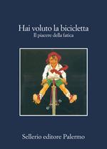 Hai voluto la bicicletta. Il piacere della fatica