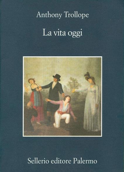 La vita oggi - Anthony Trollope,Romano Carlo Cerrone,Piero Pignata - ebook