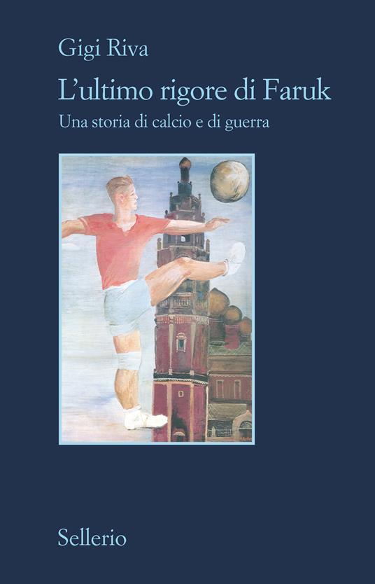 L' ultimo rigore di Faruk. Una storia di calcio e di guerra - Gigi Riva - ebook