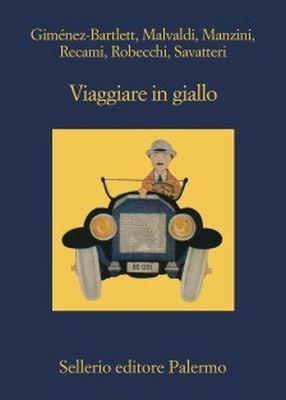 Viaggiare in giallo - Alicia Giménez-Bartlett,Marco Malvaldi,Francesco Recami - copertina