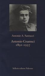Antonio Gramsci. 1891-1937