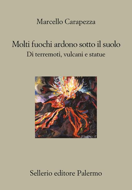 Molti fuochi ardono sotto il suolo. Di terremoti, vulcani e statue - Marcello Carapezza - ebook