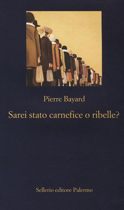 Sarei stato carnefice o ribelle? - Pierre Bayard - copertina