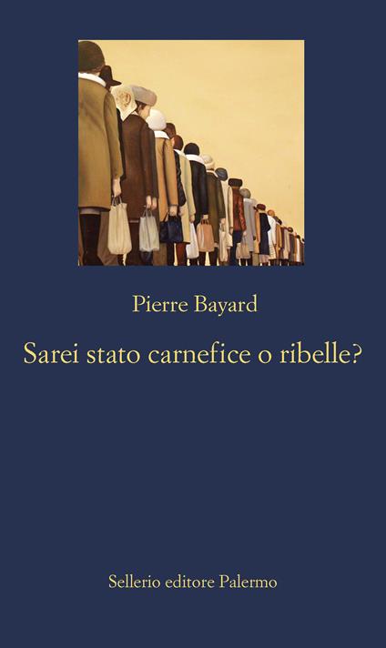 Sarei stato carnefice o ribelle? - Pierre Bayard,Andrea Inzerillo - ebook