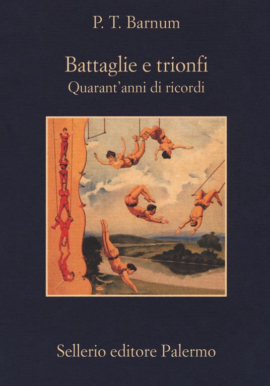 Battaglie e trionfi. Quarant'anni di ricordi - P.T. Barnum - copertina