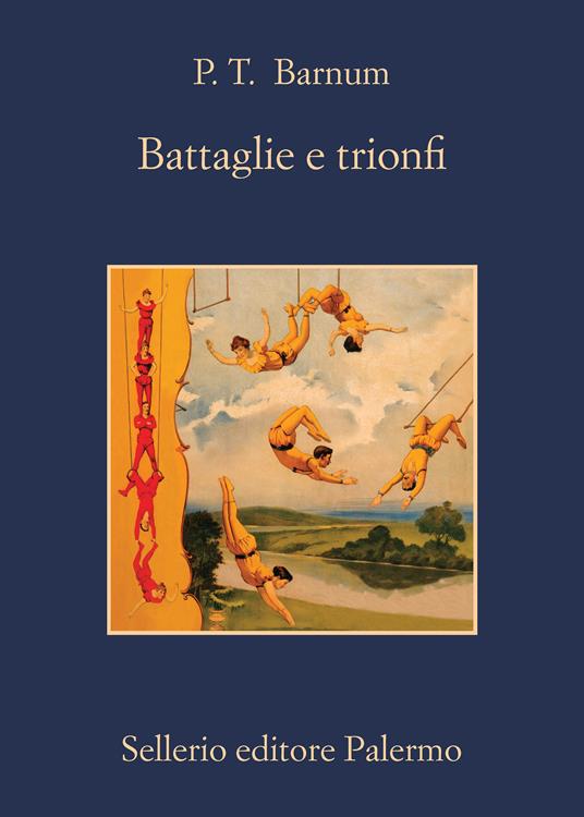 Battaglie e trionfi. Quarant'anni di ricordi - P.T. Barnum,Andrea Asioli - ebook