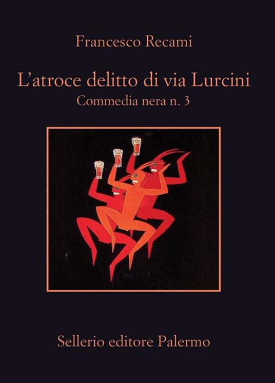L' atroce delitto di via Lurcini. Commedia nera n. 3 - Francesco Recami - ebook