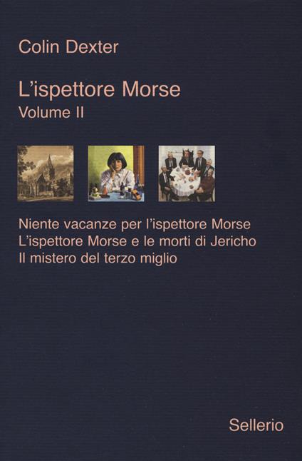 L' ispettore Morse. Vol. 2: Niente vacanze per l'ispettore Morse-L'ispettore Morse e le morti di Jericho-Il mistero del terzo miglio - Colin Dexter - copertina