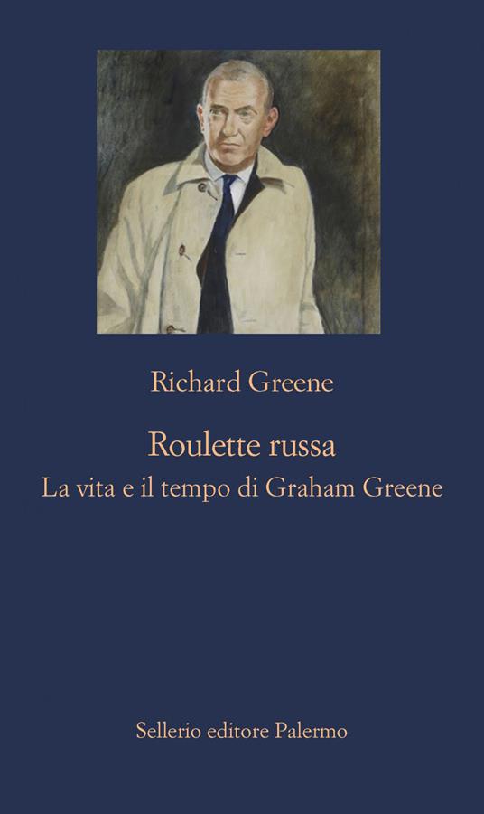 Roulette russa. La vita e il tempo di Graham Greene - Richard Greene,Chiara Rizzuto - ebook