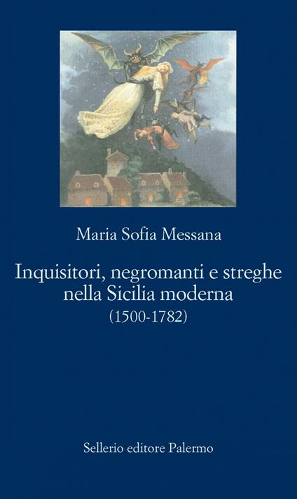 Inquisitori, negromanti, streghe nella Sicilia moderna (1500-1782) - Maria Sofia Messana - ebook