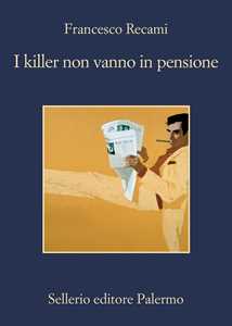 Libro I killer non vanno in pensione Francesco Recami