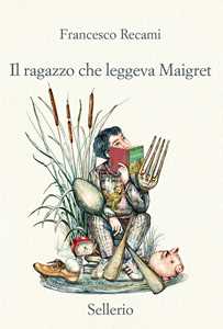 Libro Il ragazzo che leggeva Maigret Francesco Recami