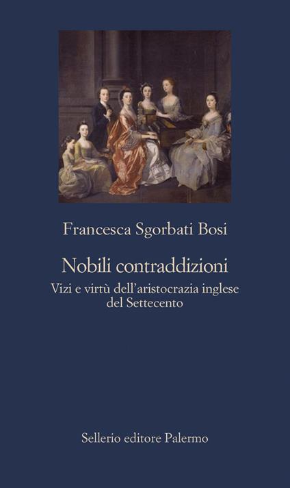 Nobili contraddizioni. Vizi e virtù dell'aristocrazia inglese del Settecento - Francesca Sgorbati Bosi - ebook