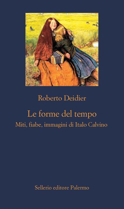 Le forme del tempo. Miti, fiabe, immagini di Italo Calvino - Roberto Deidier - ebook
