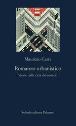 Romanzo urbanistico. Storia delle città del mondo