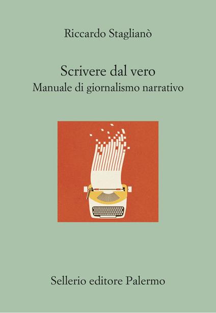 Scrivere dal vero. Manuale di giornalismo narrativo - Riccardo Staglianò - ebook