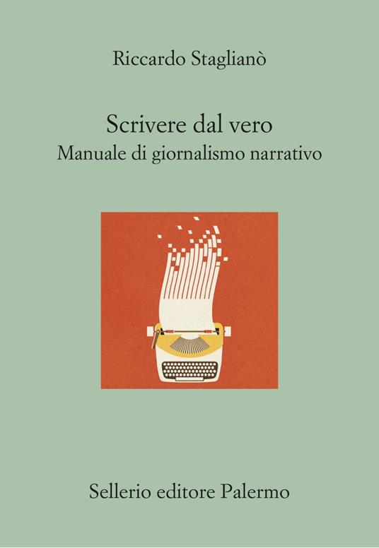 Scrivere dal vero. Manuale di giornalismo narrativo - Riccardo Staglianò - ebook