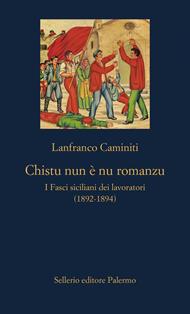 Chistu nun è nu romanzu. I Fasci siciliani dei lavoratori (1892-1894)