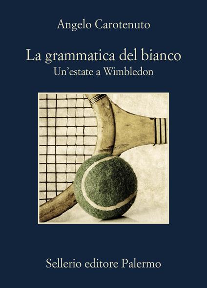 La grammatica del bianco. Un'estate a Wimbledon - Angelo Carotenuto - copertina